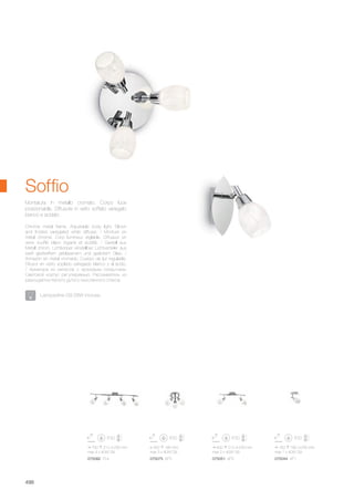 750 210 230 mm
max 4 x 40W G9
075082 PL4 075075 AP3 075051 AP2 075044 AP1
ø 350 180 mm
max 3 x 40W G9
400 210 230 mm
max 2 x 40W G9
160 180 230 mm
max 1 x 40W G9
498
Chrome metal frame. Adjustable body light. Blown
and frosted variegated white diffuser. / Monture en
métal chromé. Corp lumineux réglable. Diffuseur en
verre soufflé blanc bigarré et acidifié. / Gestell aus
Metall chrom. Lichtkörper einstellbar. Lichtverteiler aus
weiß gestreiftem geblasenem und geätztem Glas. /
Armazòn en metal cromado. Cuerpo de luz regulable.
Difusor en vidrio soplado variegado blanco y al àcido.
/ Арматура из металла с хромовым покрытием.
Световой корпус регулируемый. Рассеиватель из
разноцветно-белого дутого окислённого стекла.
Montatura in metallo cromato. Corpo luce
posizionabile. Diffusore in vetro soffiato variegato
bianco e acidato.
Soffio
Lampadine G9 28W incluse.
 