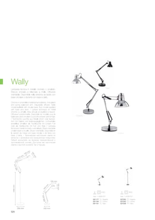 max 1 x 40W E27 max 1 x 40W E27
061177 TL1 Argento
061184 TL1 Cromo
061191 TL1 Nero
027050 PT1 Argento
027043 PT1 Cromo
027036 PT1 Nero
200 mm
400mm
160 mm
150mm
250 mm
1060mm
160mm
165 mm
410 mm
390mm
420
m
m
524
Chrome or enamelled metal techanical lamp. Articulated
and spring balanced arm. Adjustable diffuser. Table
model available with circular base; floor model supplied
with base and stem. / Lampe technique en métal
chromé ou émaillé. Bras articulé et équilibré à ressort.
Diffuseurt positionnable. Disponible en modèle pour la
table avec pied circulaire ou pour le sol avec pied et tige.
/ Technische Leuchte aus Metall chrom oder lackiert.
Arm mit Gelenk und feder-ausgeglichen. Lichtverteiler
einstellbar. Erhältlich als Tischleuchte mit rundem Fuß
oder als Stehleuchte mit Fuß und Stiel. / Lámpara
técnica en metal cromado o esmaltado. Brazo orientable
y balanceado a muelle. Difusor orientable. Disponible en
la versión de mesa con base circular o de tierra con
base y barra. / Техническая настольная лампа из
металла с хромовым или окрашенным покрытием.
Гибкий кронштейн на пружине прикреплённой к
противовесной основе. Доступна как настольная
лампа с круглой основой, так и торшер.
Lampada tecnica in metallo cromato o smaltato.
Braccio snodato e bilanciato a molle. Diffusore
orientabile. Disponibile nella versione da tavolo con
base circolare o da terra con base e stelo.
Wally
Cromo
Nero
Argento
 