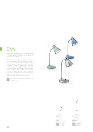 ø 170 420 mm
max 1 x 60W E27
015262 TL1 Arancione
034416 TL1 Argento
034409 TL1 Azzurro
034393 TL1 Nero
026725 TL1 Verde
ø 240 1600 mm
max 2 x 60W E27
005287 PT2 Arancione
042794 PT2 Argento
042800 PT2 Azzurro
001197 PT2 Nero
002019 PT2 Verde
528
Elvis
Chrome metal frame. Adjustable coloured metal diffuser
with chrome details outside, enamelled white inside. /
Monture en métal chromé. Diffuseur réglable en métal
coloré et détails en chrome à l'extérieur et émaillés
à l'intérieur. / Gestell aus Metall chrom. Lichtverteiler
einstellbar, außen aus farbigem Metall und Details in
chrom, innen weiß lackiert. / Armazòn en metal cromado.
Difusor orientable en metal de color y detalles en cromo
al exterior, esmaltado blanco en el interior. / Арматура
из металла с хромовым покрытием. Корпус лампы
вращаемый из окрашенного металла и деталей
хромового цвета снаружи и белого внутри.
Montatura in metallo cromato. Diffusore orientabile
in metallo colorato e dettagli in cromo all'esterno,
smaltato bianco all'interno.
Argento
Azzurro
Verde
Lampada con interruttore integrato nel
modello TL1.
 