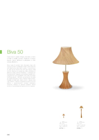 ø 560 1620 mm
max 1 x 60W E27
015750 PT1
ø 310 480 mm
max 1 x 60W E27
017716 TL1
546
Body made of wooden hand decorated mass with
chrome top finish. Double fabric shade: white inside and
with folded hemp colour fabric outside. / Corp lumineux
en pâte de bois decoré à la main avec final en métal
chromé. Abat-jour en double tissu: blanc à l’intérieur et
plissé en couleur chanvre à l’extérieur. / Lichtkörper aus
handdekorierter Holzpaste und Endteil aus Metall chrom.
Lampenschirm aus Doppelstoff: innen weiß und außen
hanffarbig plisseè. / Elemento de iluminación de pasta
de madera decorado a mano y final de metal cromado.
Pantalla de doble tejido: blanca dentro y plisada fuera
color cáñamo. / Каркас из деревянной массы ручной
работы с металлической основой хромового
покрытия. Абажур из двойной материи: белый
внутри и плиссированный цвета конопли снаружи.
Corpo luce in pasta di legno decorato a mano
e finale in metallo cromato. Paralume in doppio
tessuto: bianco all’interno e plissettato in color
canapa all’esterno.
Biva 50
 