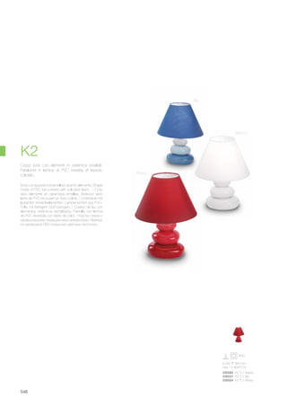 ø 200 265 mm
max 1 x 40W E14
035093 K2 TL1 Bianco
035031 K2 TL1 Blu
035024 K2 TL1 Rosso
548
Body composed of enamelled ceramic elements. Shade
made of PVC foil covered with coloured fabric. / Corp
avec éléments en céramique émaillée. Abat-jour avec
lame de PVC recouvert en tissu coloré. / Lichtkörper mit
lackierten Keramikelementen. Lampenschirm aus PVC-
Folie, mit farbigem Stoff bezogen. / Cuerpo de luz con
elementos cerámicos esmaltados. Pantalla con lámina
de PVC revestida con tejido de color. / Корпус света с
керамическими окрашенными элементами. Абажур
из материала ПВХ покрытый цветным полотном.
Corpo luce con elementi in ceramica smaltati.
Paralume in lamina di PVC rivestita di tessuto
colorato.
Blu
Bianco
Rosso
K2
 