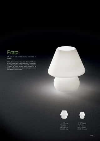 ø 225 240 mm
max 1 x 60W E27
074702 TL1 Big 074726 TL1 Small
ø 165 185 mm
max 1 x 40W E14
555
White blown etched overlay glass diffuser. / Diffuseur
en verre soufflé blanc, plaqué et acidifié. / Lichtverteiler
aus weißem geblasenem Glas, eingehüllt und geätzt.
/ Difusor en vidrio soplado blanco doblado y al
àcido. / Рассеиватель из белого облицованного и
окислённого дутого стекла.
Diffusore in vetro soffiato bianco incamiciato e
acidato.
Prato
 