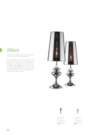 ø 220 685 mm
max 1 x 60W E27
032436 TL1 Big
ø 175 555 mm
max 1 x 60W E27
032467 TL1 Small
564
Chrome metal body. Chrome semi-transparent PVC foil
shade. / Corp lumineux en métal chromé. Abat-jour avec
lame de PVC, en couleur chrome semi-transparent. /
Lichtkörper aus Metall chrom. Lampenschirm aus
PVC-Folie in chrom halbtransparent. / Cuerpo de luz
en metal cromado. Pantalla en lámina de PVC en color
cromo semitransparente. / Корпус света из металла с
хромовым покрытием. Абажур из материала ПВХ в
полупрозрачном хромвом цвете.
Corpo luce in metallo cromato. Paralume in lamina
di PVC in colore cromo semitrasparente.
Alfiere
 