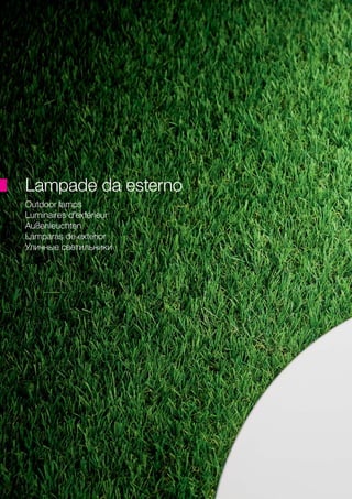 Outdoor lamps
Luminaires d’extérieur
Außenleuchten
Lámparas de exterior
Уличные светильники	
Lampade da esterno
 