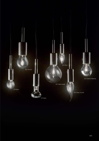 623
E14 Sfera
E14 Colpo di vento
E14 Spot
E14 Oliva
E27 Globo small
E27 Calotta riflettente
E27 Goccia
 