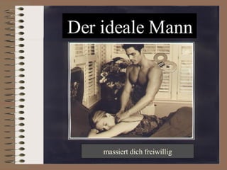 Der ideale Mann massiert dich freiwillig 