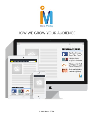 © Ideal Media 2014
HOW WE GROW YOUR AUDIENCE
 