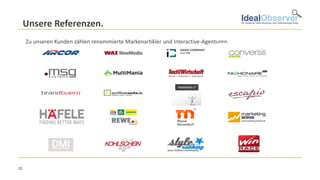 Unsere Referenzen.
     Zu unseren Kunden zählen renommierte Markenartikler und Interactive-Agenturen.




20
 