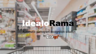 Automatic planogram recognition solution
by .
IdealoRama
 