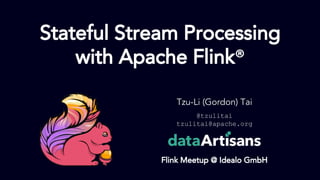 1
Tzu-Li (Gordon) Tai
@tzulitai
tzulitai@apache.org
Flink Meetup @ Idealo GmbH
Stateful Stream Processing
with Apache Flink
 