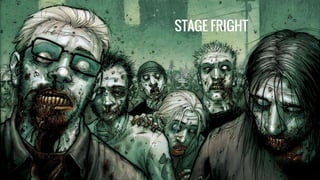 STAGE FRIGHT
 
