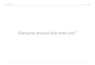 March 24, 2016
Everyone should love their job.™
BLOGGER
 
