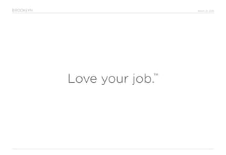 March 24, 2016
Love your job.™
BROOKLYN
 