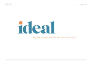 March 24, 2016ESQUIRE
Why look for a job when the jobs can look for you?™
 