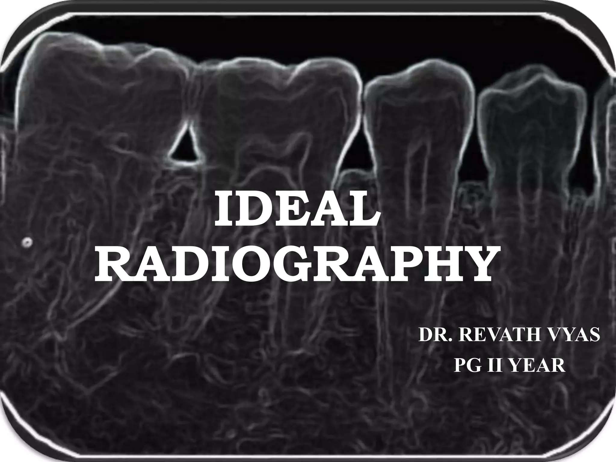 Ideal radiography | PPTX