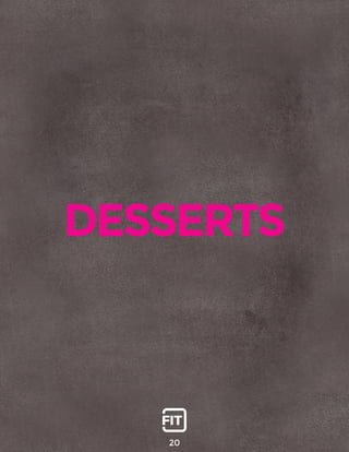 DESSERTS
20
 