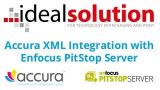 Accura XML Integration with
Enfocus PitStop Server
 