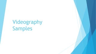 Videography
Samples
 