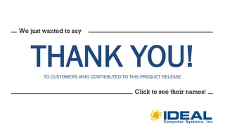 THANK YOU!TO CUSTOMERS WHO CONTRIBUTED TO THIS PRODUCT RELEASE
We just wanted to say
Click to see their names!
 