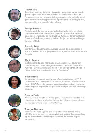 INOVAÇÃO DISTRIBUÍDA E ATIVISMO NO BRASIL10
Ricardo Ruiz
Gerente de projetos do InCiti - inovação e pesquisas para a cidad...