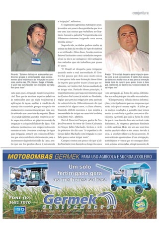 conjuntura
                                                   a irrigação”, salientou.
                                                       O engenheiro agrônomo Ademário Araú-
                                                   jo contou um pouco da experiência que teve
                                                   em uma das usinas que trabalhou no Nor-
                                                   deste durante a palestra “A experiência com
                                                   diferentes sistemas irrigando cana numa
                                                   mesma usina.”
                                                       Segundo ele, os dados podem ajudar as
                                                   usinas na hora da escolha do tipo de sistema
                                                   a ser utilizado. Além disso, Araújo mostrou
                                                   fatores limitantes como variedades respon-
                                                   sivas ou não e as vantagens e desvantagens
                                                   dos métodos que ele trabalhou por quase
                                                   17 anos.
                                                       “O Brasil só desperta para irrigação
                                                   quando sente a real necessidade. O Cen-
Ricardo: “Estamos felizes em acompanhar que                                                       Araújo: “O Brasil só desperta para irrigação quan-
diversos grupos já estão fazendo seus planeja-
                                                   tro-Sul passou por dois anos muito secos       do sente a real necessidade. O Centro-Sul passou
mentos para implantação de irrigação nos cana-     e isso gerou toda essa formação desse time     por dois anos muito secos e isso gerou a formação
viais, dentre eles ETH, Raízen, Bunge e Renuka.    de experts para poder trazer à tona que re-    desse time de experts para poder trazer à tona
E quem não está fazendo está iniciando os traba-                                                  que, realmente, no Centro-Sul, há necessidade de
                                                   almente, no Centro-Sul, há necessidade de
lhos para fazer”                                                                                  se irrigar sim”
                                                   se irrigar sim. Partindo desse princípio, é
rada para que a irrigação mostre seu poten-        importantíssimo que haja movimentos aqui       com a irrigação, as dores de cabeça enfrenta-
cial. Tem que se analisar aspectos relativos       no Centro-Sul como já existe no Nordeste,      das e as soluções que têm sido encontradas.
às variedades que são mais responsivas à           região que precisa irrigar por uma questão         “É importante a difusão destas informa-
aplicação de água, avaliar a condicão do           de sobrevivência. Diferentemente do que        ções, principalmente para as empresas que
manejo dos canaviais, porque não pode ser          acontecia há alguns anos, o clima alterou,     estão indo para a nossa região. A Jalles ge-
exatamente o mesmo manejo que vem sen-             trazendo déficits enormes e isso mostra a      ra muitos resultados e acredito que temos
do adotado nos canaviais de sequeiro. Deve-        necessidade de irrigar os canaviais também     muito a contribuir e ganhar com estas dis-
-se avaliar também aspectos relativos ao so-       no Centro-Sul”, afirmou.                       cussões. Acredito que caiu a ficha do setor
lo, aspectos relativos ao próprio manejo da            Patrick Francino Campos, gestor de Pro-    de que o crescimento deve ser vertical e não
irrigação e à disponibilidade de água. Não         jeto/Processos do setor de Tratos Culturais    horizontal. As empresas precisam diminuir
adianta montarmos um empreendimento                do Grupo Jalles Machado, fechou o ciclo        o efeito sanfona. Hoje, em um ano você tem
enorme se não tivermos a outorga de água           de palestras do dia com “A experiência do      muita produtividade e em outro, devido à
para irrigação, então é um conjunto de fato-       Grupo Jalles Machado com irrigação e o que     seca, a produtividade cai bruscamente. O
res que vão contribuir efetivamente para o         falta para o setor irrigar mais”.              mercado não aguenta isso. Com a irrigação,
incremento da produtividade da cana, sen-              Campos contou um pouco do que a Jal-       acreditamos e vemos que se consegue dimi-
do que um dos pontos-chave é justamente            les Machado vem fazendo ao longo dos anos      nuir as áreas arrendadas, atingir aumento de




                                                                                                                                                 45
 