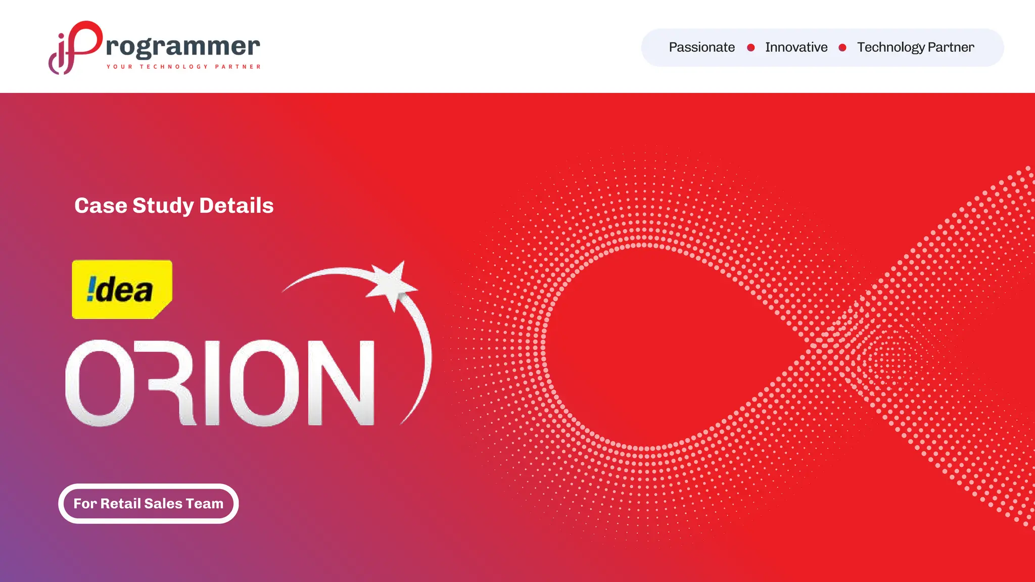 For Retail Sales Team
Case Study Details
Passionate Innovative TechnologyPartner
 