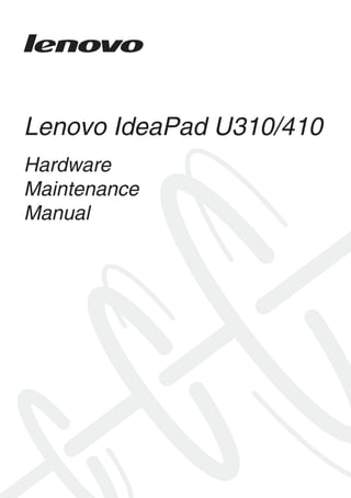 Lenovo IdeaPad U310/410
Hardware
Maintenance
Manual

 