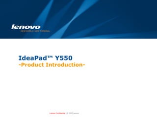 IdeaPad™ Y550  -Product Introduction- 