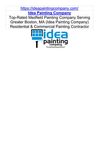 https://ideapaintingcompany.com/
Idea Painting Company
Top-Rated Medfield Painting Company Serving
Greater Boston, MA (Idea Painting Company)
Residential & Commercial Painting Contractor
 