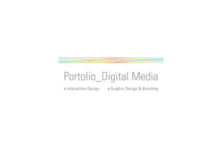 Portolio_Digital Media
Interaction Design Graphic Design & Branding
 