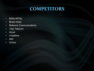 COMPETITORSBSNL/MTNLBhartiAirtelReliance CommunicationsTata Telecom AircelVodafoneStelUninor