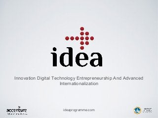 Innovation Digital Technology Entrepreneurship And Advanced
Internationalization
ideaprogramme.com
 