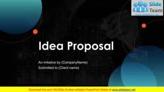 Idea Proposal
An initiative by (CompanyName)
Submitted to (Client name)
 