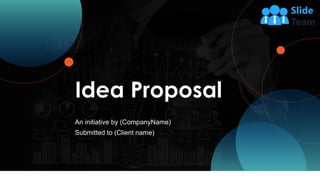 Idea Proposal
An initiative by (CompanyName)
Submitted to (Client name)
 