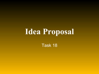 Idea Proposal Task 18 