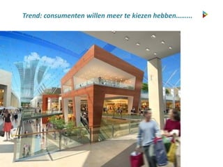 Trend: consumenten willen meer te kiezen hebben……...
 