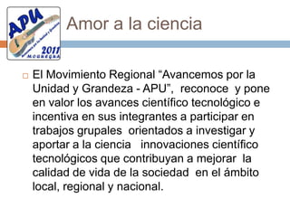 Seguir el camino de los grandesEl Movimiento APU, reconoce de manera especial, el aporte del Amauta José Carlos Mariátegui, fundador del socialismo peruano, asumiendo su convocatoria de Peruanizar el Perú, creador de una doctrina Antiimperialista de integración Latinoamericana, constituyéndose en la expresión del pensamiento político creativo, sin duda más importante en nuestra historia republicana.