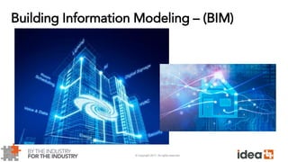 © Copyright 2017. All rights reserved.
Building Information Modeling – (BIM)
 