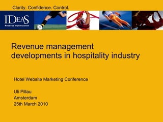 Revenue management developments in hospitality industry  Hotel Website Marketing Conference  Uli Pillau Amsterdam 25th March 2010 