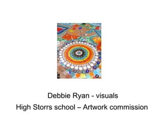 Debbie Ryan - visuals High Storrs school – Artwork commission   