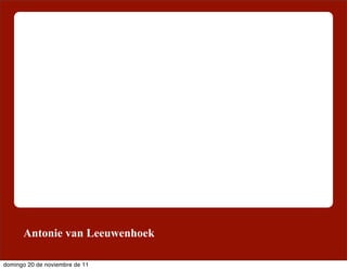 Antonie van Leeuwenhoek

domingo 20 de noviembre de 11
 