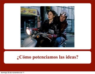 ¿Cómo potenciamos las ideas?


domingo 20 de noviembre de 11
 