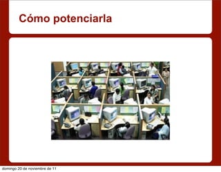 Cómo potenciarla




domingo 20 de noviembre de 11
 