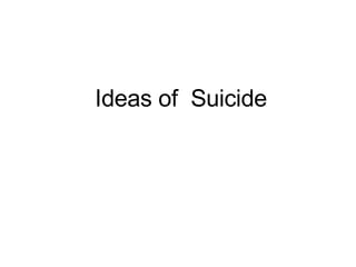 Ideas of  Suicide 