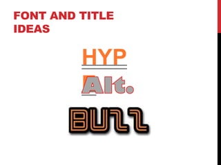 FONT AND TITLE
IDEAS

         HYP
         E
 