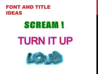 FONT AND TITLE
IDEAS
 