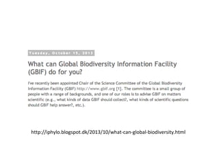http://iphylo.blogspot.dk/2013/10/what-can-global-biodiversity.html

 