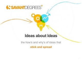 the how’s and why’s of ideas that
stick and spread
 