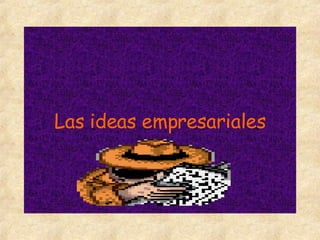Las ideas empresariales 