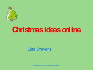 Christmas ideas online. Lisa Stevens 